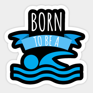 Swimming Born to be a swimmer Sticker